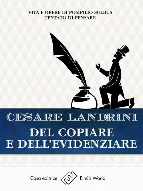 Del copiare e dell'evidenziare. Vita e opere di Pompilio Sùlbus tentato di pensare - Cesare Landrini - ebook