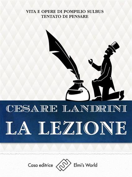 La lezione. Vita e opere di Pompilio Sùlbus tentato di pensare - Cesare Landrini - ebook