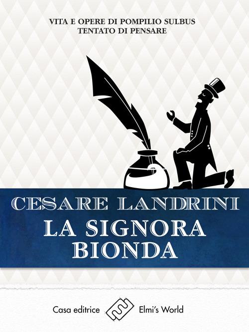 La signora bionda 3.0. Vita e opere di Pompilio Sùlbus tentato di pensare - Cesare Landrini - ebook