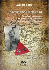 Il partigiano Dartagnan. La lotta di liberazione nei ricordi di un partigiano di San Giovanni in Persiceto - Alberto Cotti - copertina