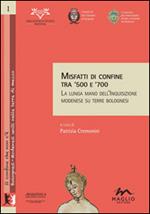 Misfatti di confine tra '500 e '700. La lunga mano dell'inquisizione modenese su terre bolognesi