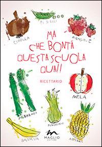 Ma che bontà questa scuola qua!! Ricettario - copertina