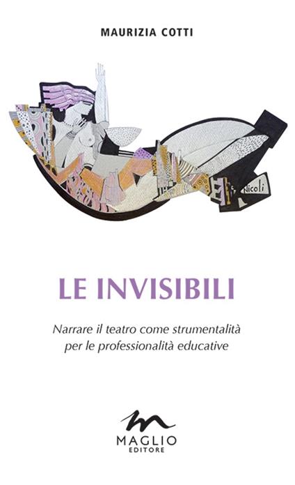 Le invisibili. Narrare il teatro come strumentalità per le professionalità educative - Maurizia Cotti - copertina