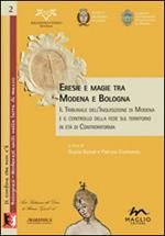 Eresie e magie tra Modena e Bologna. Il tribunale dell'Inquisizione di Modena e il controllo della fede sul territorio in età di Controriforma