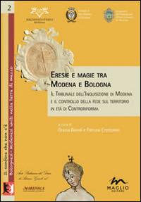 Eresie e magie tra Modena e Bologna. Il tribunale dell'Inquisizione di Modena e il controllo della fede sul territorio in età di Controriforma - copertina