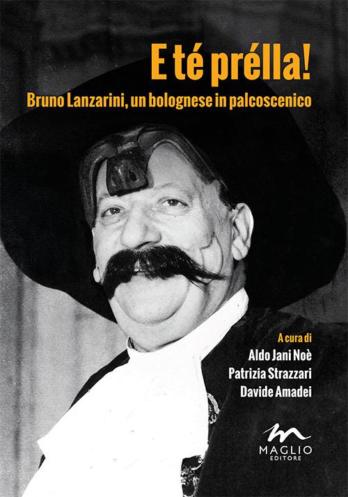 E té prélla! Bruno Lanzarini, un bolognese in palcoscenico - copertina
