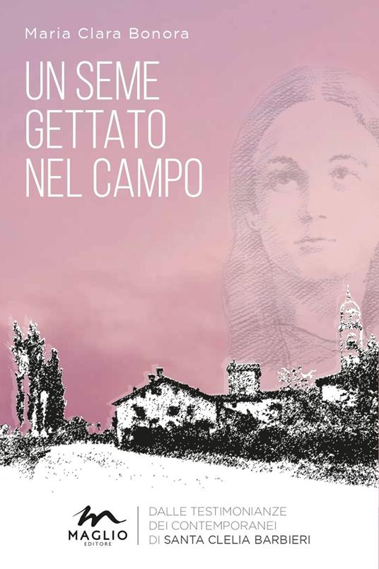 Un seme gettato nel campo. Dalle testimonianze dei contemporanei di Santa Clelia Barbieri. Nuova ediz. - Maria Clara Bonora - copertina