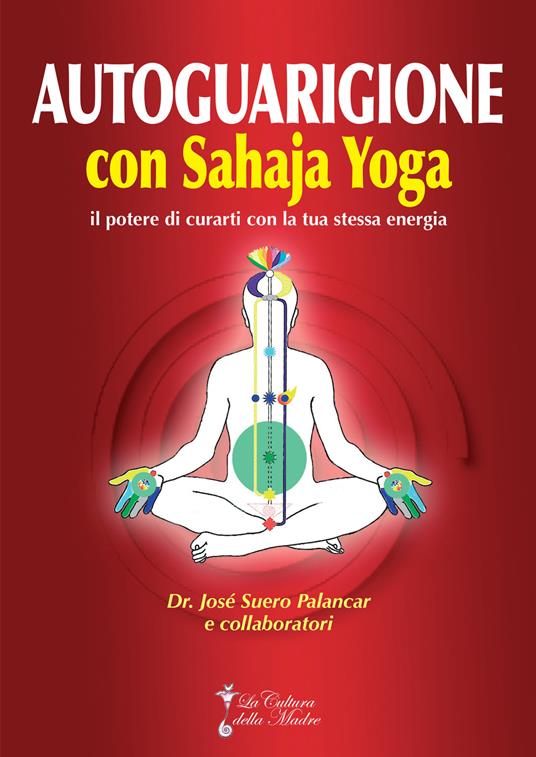 Autoguarigione con Sahaja Yoga. Il potere di curarti con la tua stessa energia - José Suero Palancar - copertina