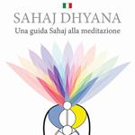 Sahaj Dhyana. Una guida Sahaj alla meditazione