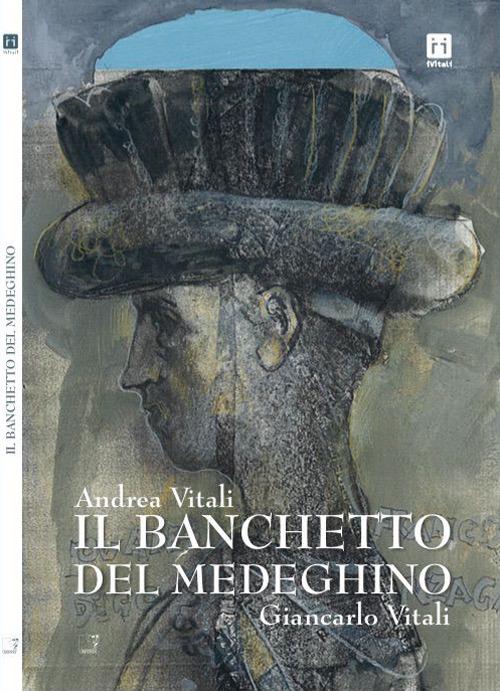 Il banchetto del Medeghino - Andrea Vitali,Giancarlo Vitali - copertina