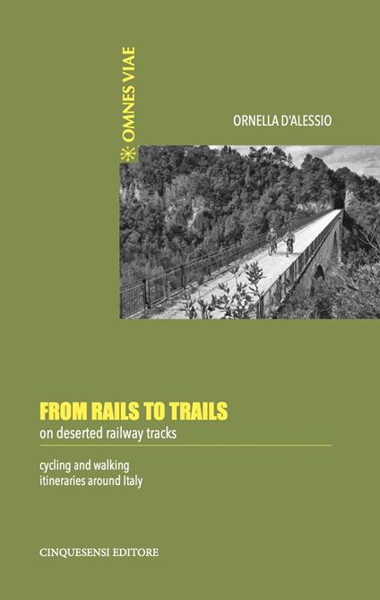 From rails to trails on deserted railway tracks. Cycling and walking itineraries around Italy - Ornella D'Alessio - copertina