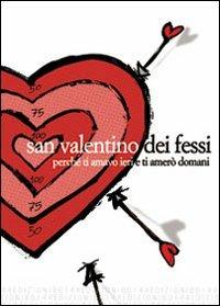 San Valentino dei fessi. Perché ti amavo ieri e ti amerò domani - copertina