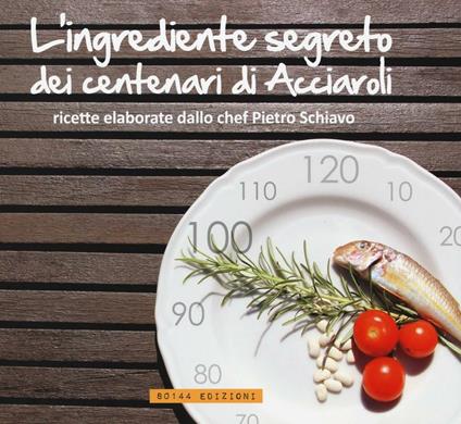 L' ingrediente segreto dei centenari di Acciaroli - Pietro Schiavo - copertina
