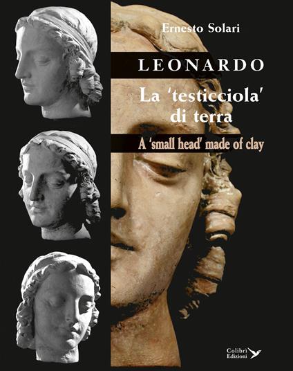 Leonardo. La «testicciola» di terra. A «small head» made of clay. Ediz. italiana e inglese - Ernesto Solari - copertina