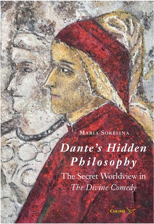 Dante’s Hidden Philosophy. The Secret Worldview in the Divine Comedy - Maria Soresina - copertina