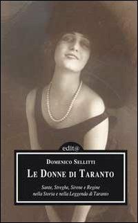 Le donne di Taranto. Sante, streghe, sirene e regine nella storia e nella leggenda di Taranto - Domenico Sellitti - copertina