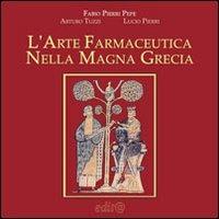 L' arte farmaceutica nella Magna Grecia - Fabio Pierri Pepe,Lucio Pierri,Arturo Tuzzi - copertina