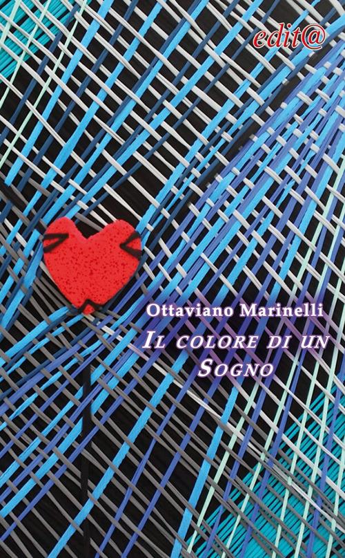 Il colore di un sogno. Quando non scrivo di miele, scrivo di vita - Ottaviano Marinelli - copertina