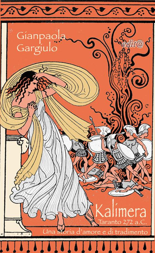 Kalimera. taranto, 272 a. C. Una storia d'amore e di tradimento - Gianpaola Gargiulo - copertina
