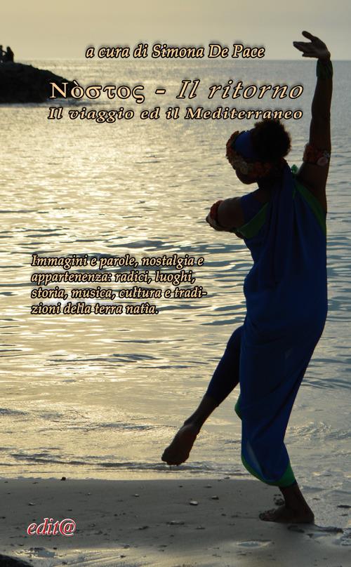 Nostos-Il ritorno. Il viaggio ed il Mediterraneo. Immagini e parole, nostalgia e appartenenza: radici, luoghi, storia, musica, cultura e tradizioni della terra natìa - copertina