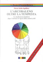 L' arcobaleno. Oltre la tempesta. La meditazione familiare dopo l'entrata in vigore delle unioni civili