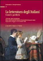 La letteratura degli italiani. Centri e periferie. Atti del 13° Congresso dell'Associazione degli italianisti (ADI). Con CD-ROM