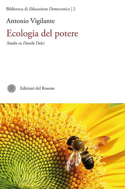 Ecologia del potere. Studio su Danilo Dolci - Antonio Vigilante - copertina