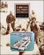 I 100 anni del porto di Chioggia. Dalle dighe foranee al nuovo porto intermodale di Val da Rio