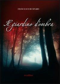 Il giardino d'ombra - Francesco Businaro - copertina