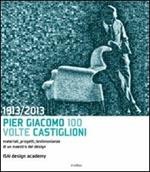 1913-2013. Pier Giacomo, 100 volte Castiglioni