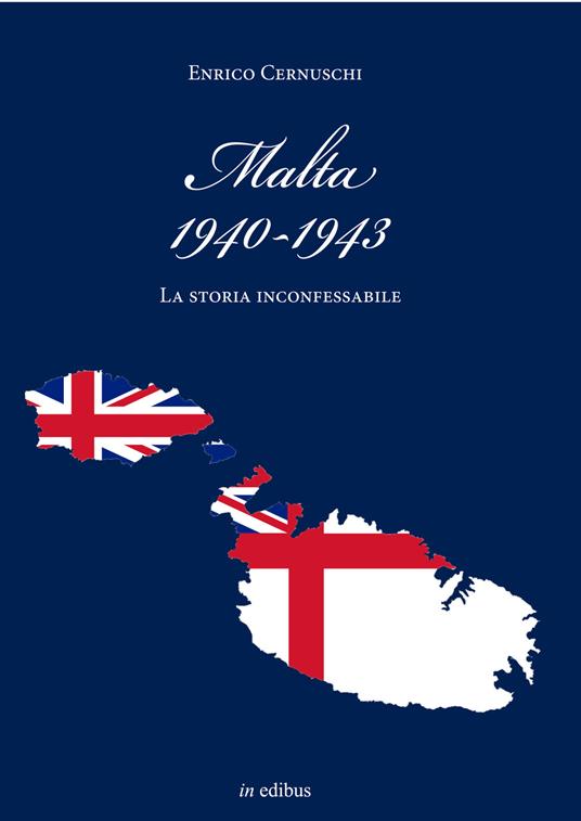 Malta (1940-1943). La storia inconfessabile - Enrico Cernuschi - copertina