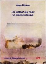 Un istant sur l'eau-Un istante sull'acqua. Ediz. bilingue