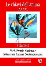 Le chiavi dell'anima. Premio nazionale letteratura italiana contemporanea V edizione. Vol. 2