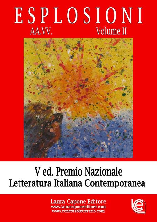 Esplosioni. Premio nazionale letteratura italiana contemporanea. 5ª edizione. Vol. 2 - copertina