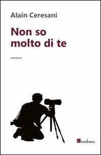 Non so molto di te - Alain Ceresani - copertina