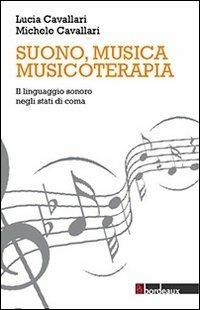 Suono, musica, musicoterapia. Il linguaggio sonoro negli stati di coma - Lucia Cavallari,Michele Cavallari - copertina