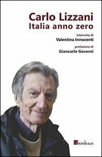 Carlo Lizzani. Italia anno zero - Carlo Lizzani,Valentina Innocenti - copertina