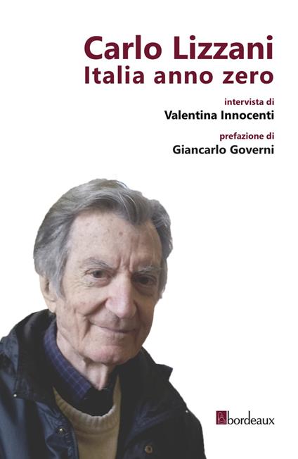 Carlo Lizzani. Italia anno zero - Valentina Innocenti,Carlo Lizzani - ebook