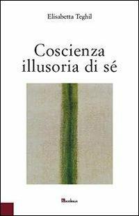 Coscienza illusoria di sé - Elisabetta Teghil - copertina