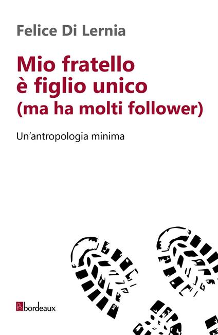 Mio fratello è figlio unico (ma ha molti follower). Un'antropologia minima - Felice Di Lernia - copertina