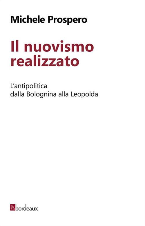 Il nuovismo realizzato. L'antipolitica dalla Bolognina alla Leopolda - Michele Prospero - copertina
