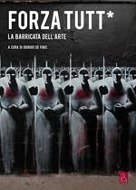 Forza tutt*. La barricata dell'arte