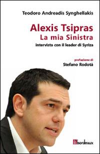 La mia Sinistra. Intervista con il leader di Syriza - Teodoro Andreadis Synghellakis,Alexis Tsipras - copertina