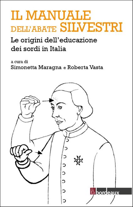 Il manuale dell'abate Silvestri. Le origini dell'educazione dei sordi in Italia - Simonetta Maragna,Roberta Vasta - ebook