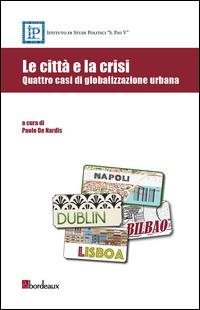 Le città e la crisi. Quattro casi di globalizzazione urbana - copertina