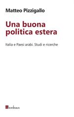 Una buona politica estera. Italia e paesi arabi. Studi e ricerche