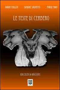 Le teste di Cerbero - Anna Piazza,Simone Salvetti,Furio Thot - copertina
