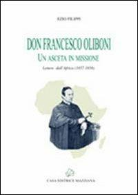 Don Francesco Oliboni. Un asceta in missione. Lettere dall'Africa (1857-1858) - Ezio Filippi - copertina