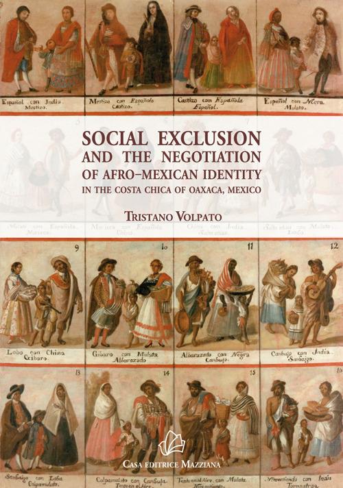Social exclusion and the negotiation of Afro-Mexican identity in the Costa Chica of Oaxaca, Mexico - Tristano Volpato - copertina