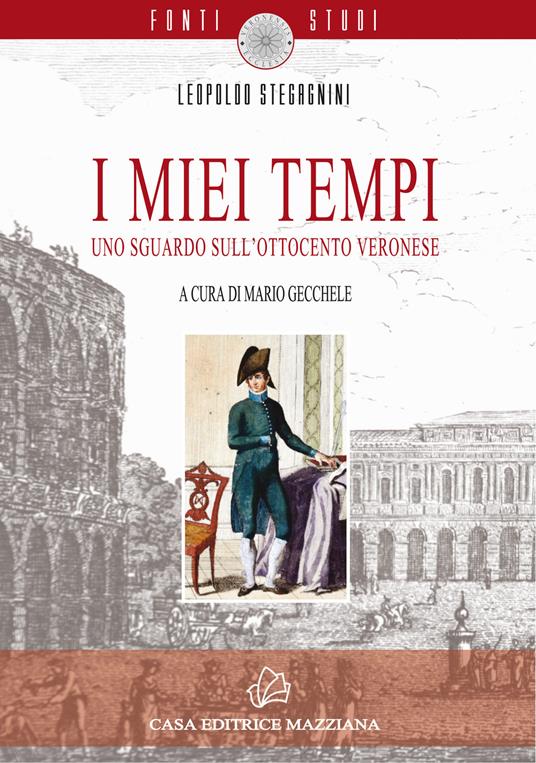 I miei tempi. Uno sguardo sull'Ottocento veronese - Leopoldo Stegagnini - copertina